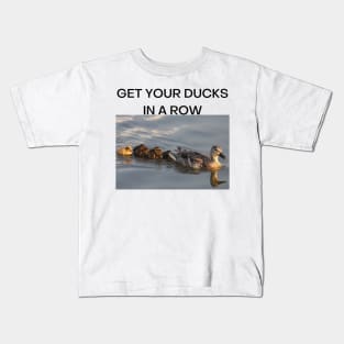 Get Your Ducks in a Row (Black Font) Kids T-Shirt